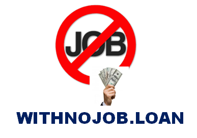 LOAN WITH NO JOB LENDING FOR UNEMPLOYED